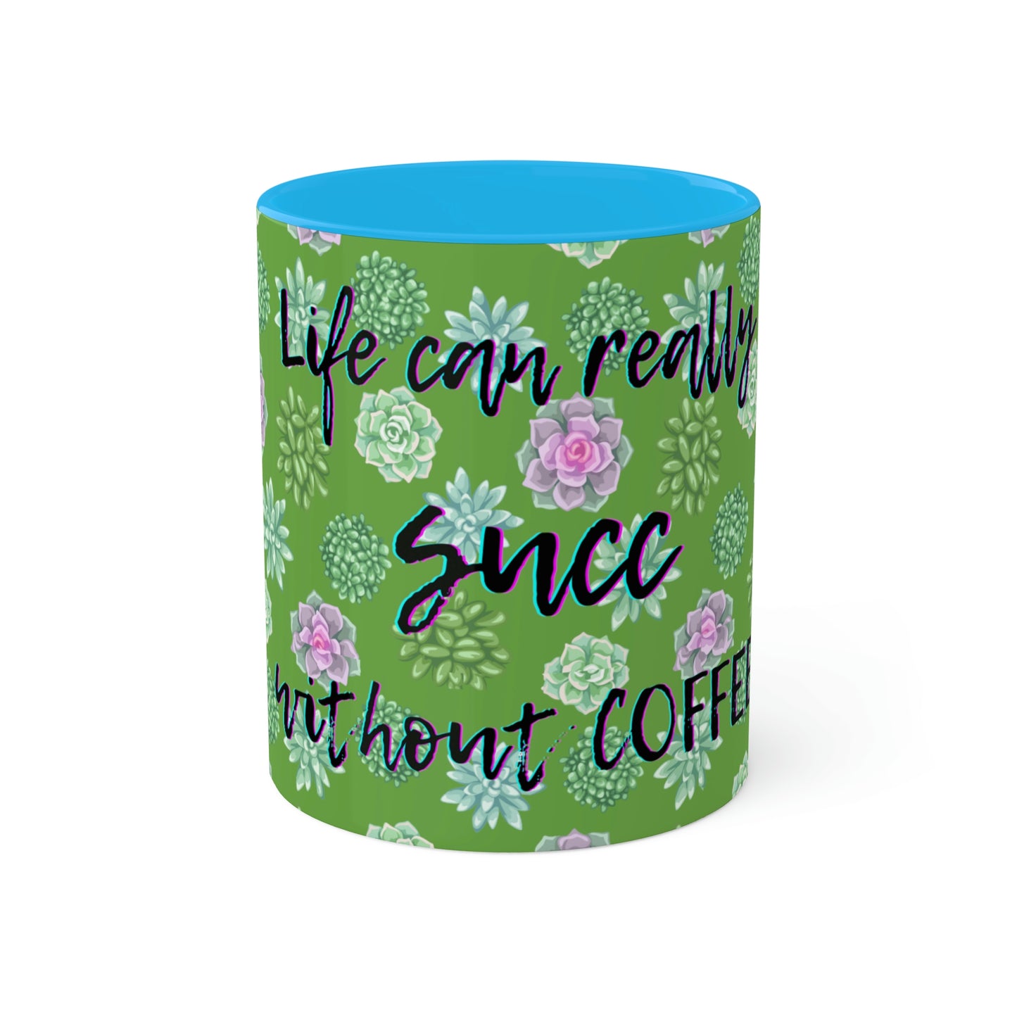 Succulent Life without Coffee, Colorful Mugs, 11oz