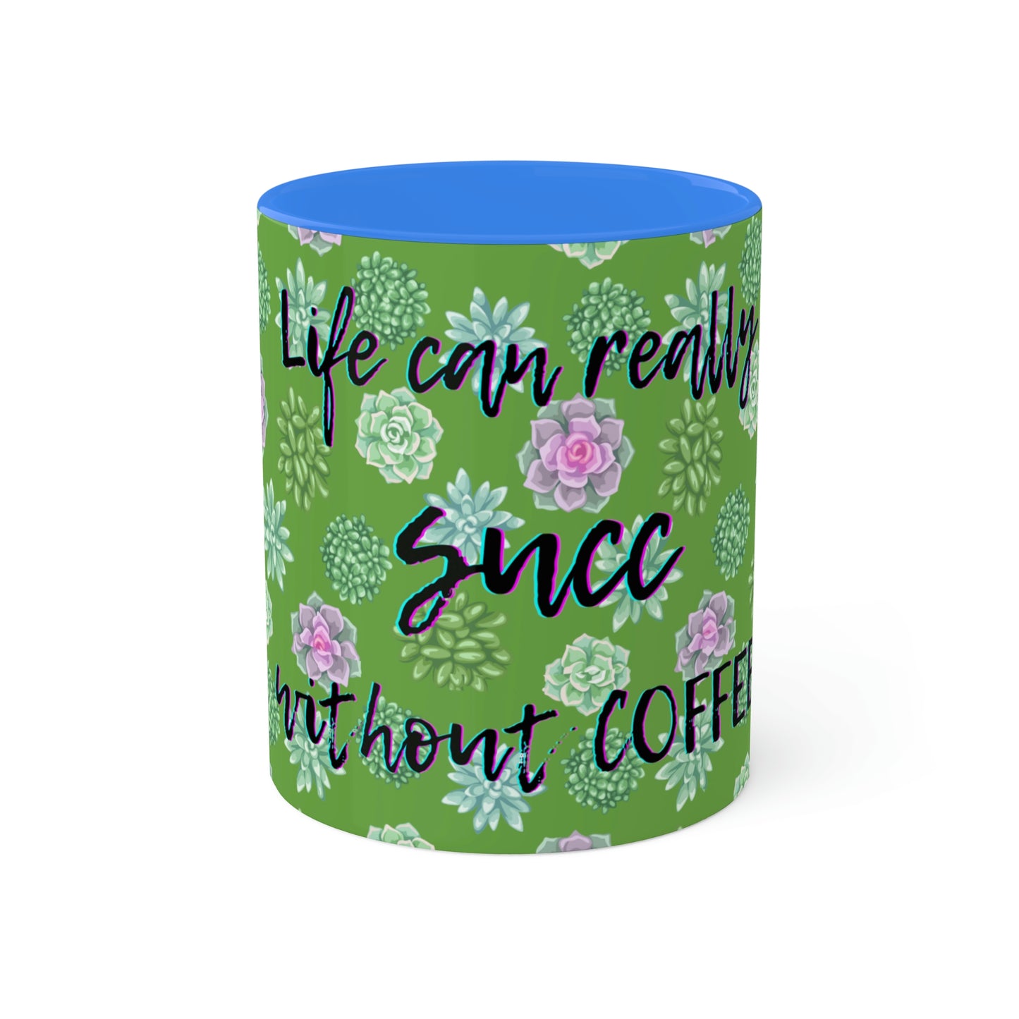 Succulent Life without Coffee, Colorful Mugs, 11oz