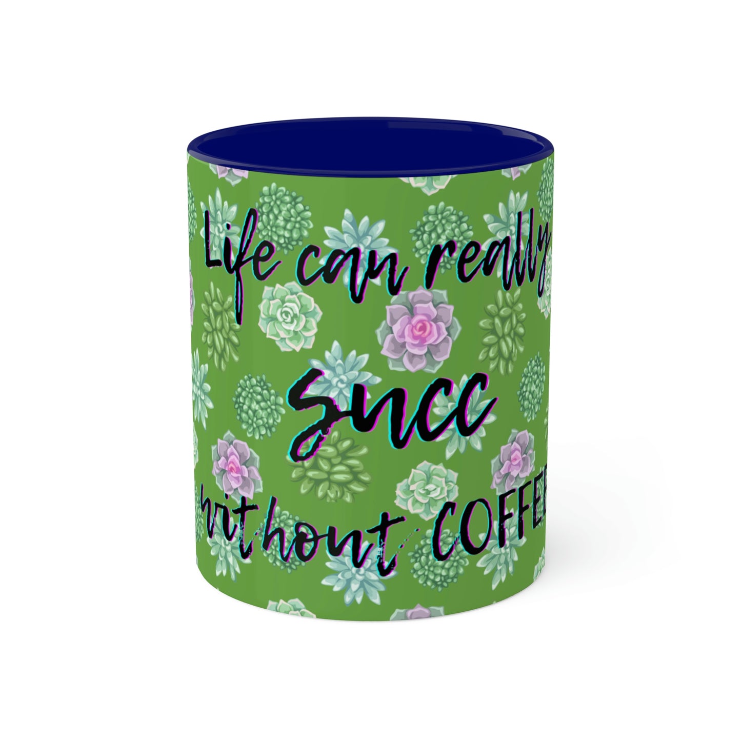 Succulent Life without Coffee, Colorful Mugs, 11oz